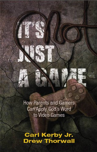 It's Not Just a Game : How Parents and Gamers Can Apply God's Word to Video Game - 625
