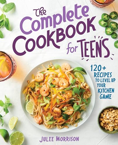 The Complete Cookbook for Teens: 120+ Recipes to Level Up Your Kitchen Game - 7784