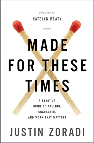 Made for These Times: A Start-Up Guide to Calling, Character, and Work That Matters - 5821