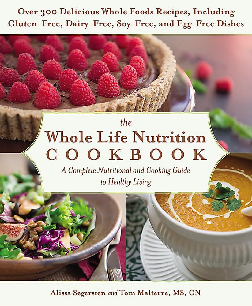 The Whole Life Nutrition Cookbook: Over 300 Delicious Whole Foods Recipes, Including Gluten-Free, Dairy-Free, Soy-Free, and Egg-Free Dishes - 5405