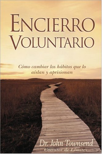 Encierro Voluntario: Cómo cambiar los hábitos que lo aíslan y aprisionan (Spanish Edition) - 5099