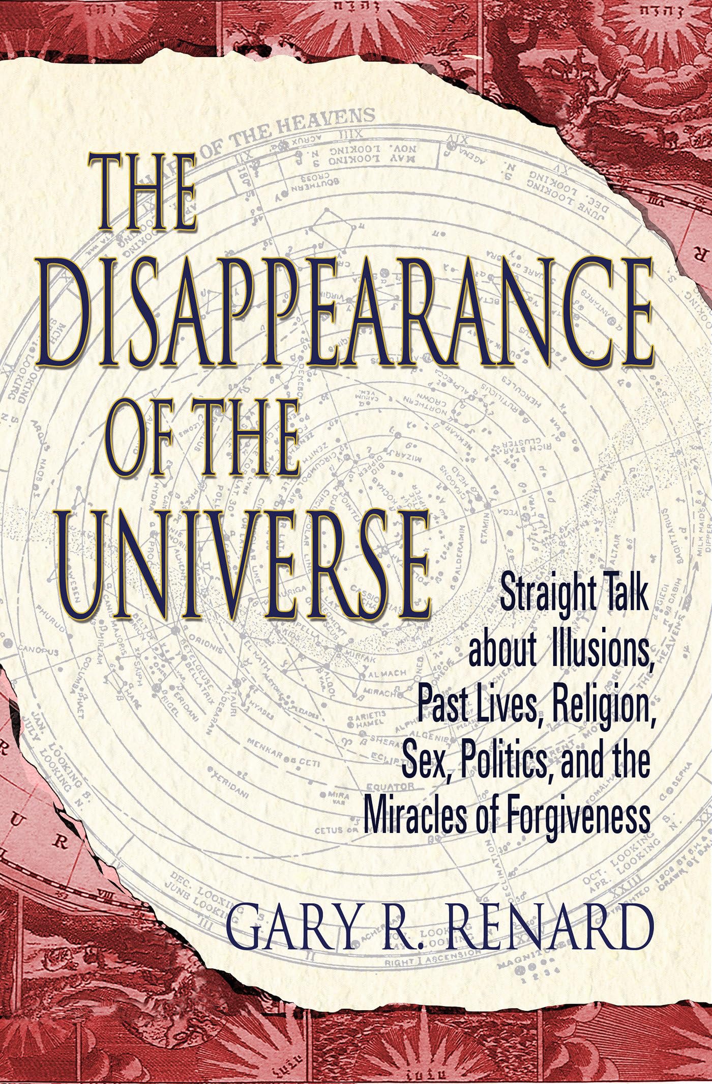 The Disappearance of the Universe: Straight Talk about Illusions, Past Lives, Religion, Sex, Politics, and the Miracles of Forgiveness - 7387