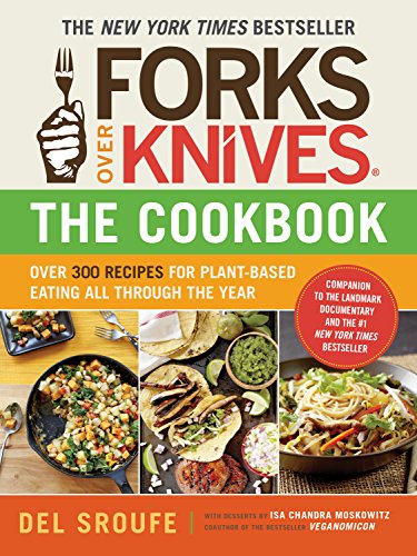 Forks Over KnivesThe Cookbook: Over 300 Simple and Delicious Plant-Based Recipes to Help You Lose Weight, Be Healthier, and Feel Better Every Day - 6835