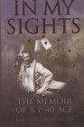 In My Sights: The Memoir of a P-40 Ace - 226