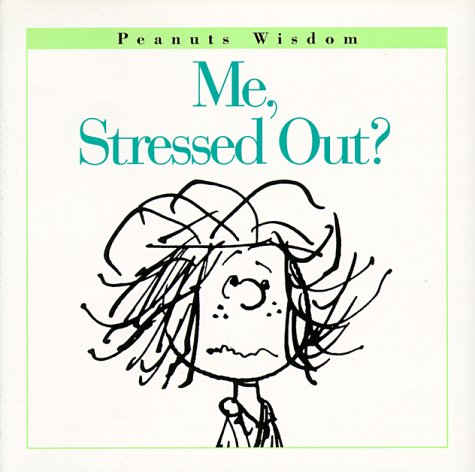 Me, Stressed Out? (Peanuts Wisdom)