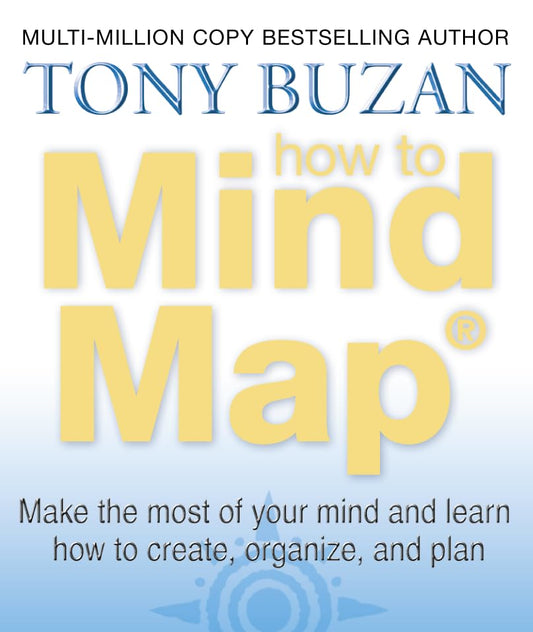 How to Mind Map: Make the Most of Your Mind and Learn to Create, Organize and Plan - 9743
