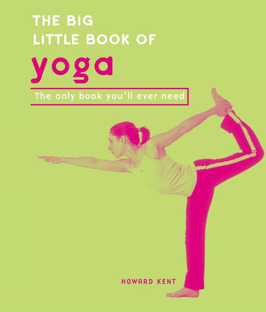 The Big Little Book of Yoga: The Only Book You'll Ever Need