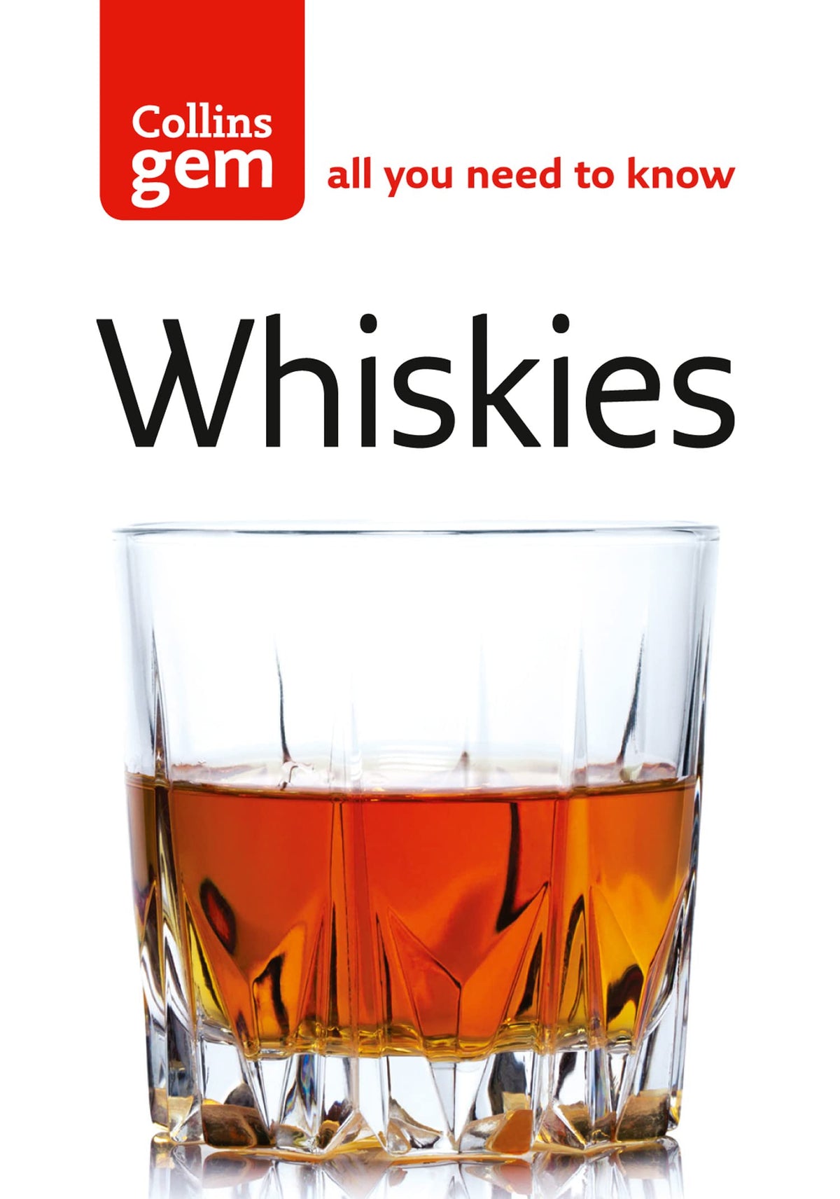 Whiskies: An Expert Guide to Single Malts, Scotch, Bourbon, and Global Distilleries (Collins Gem)