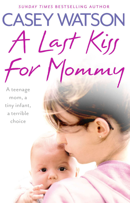 A Last Kiss for Mommy: A teenage mom, a tiny infant, a desperate decision - 4971