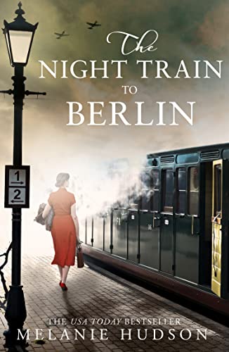 The Night Train to Berlin: The most heartbreaking and gripping epic historical novel of the year!