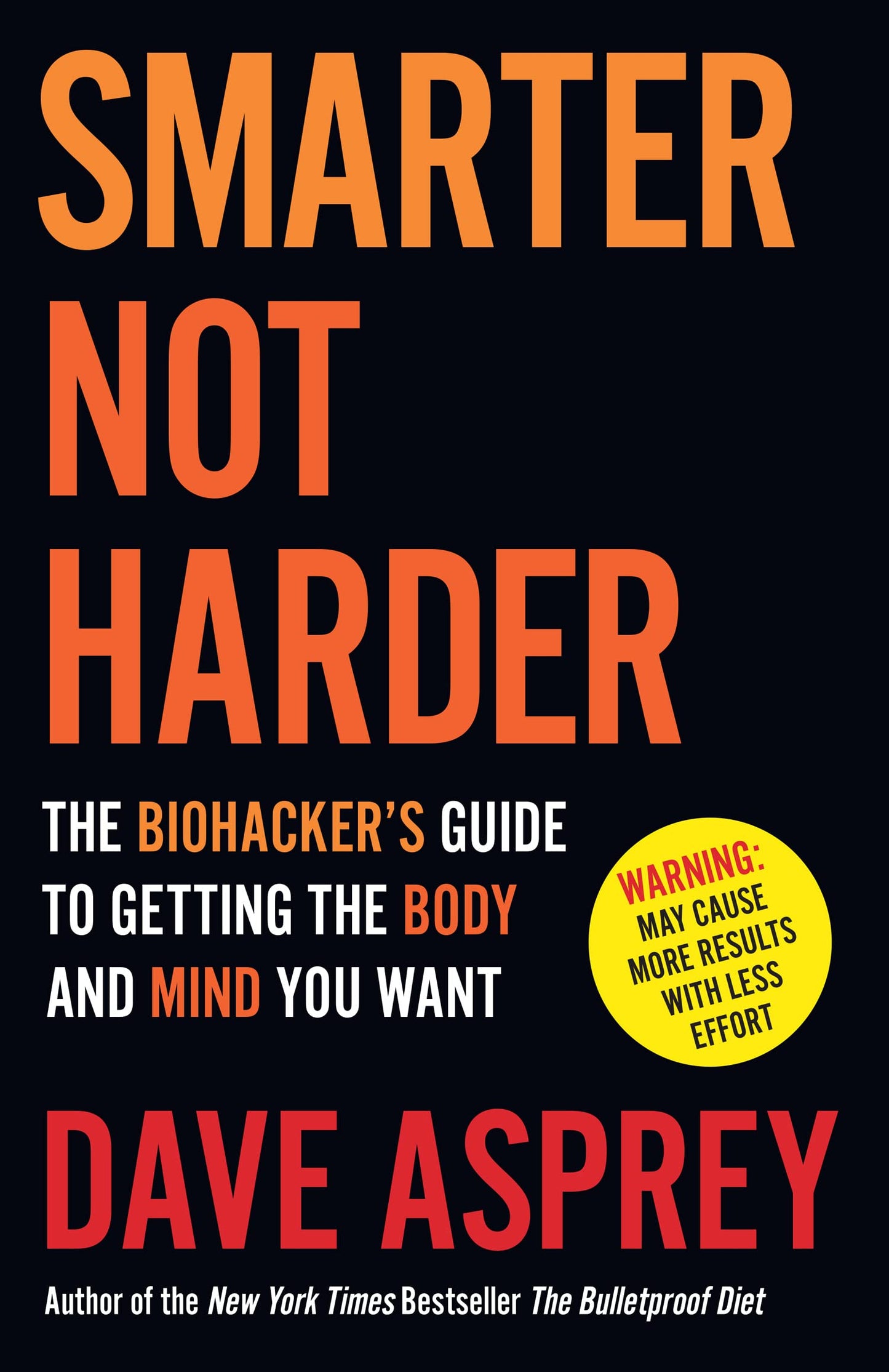 Smarter Not Harder: The Biohacker’s Guide to Getting the Body and Mind You Want - 6448
