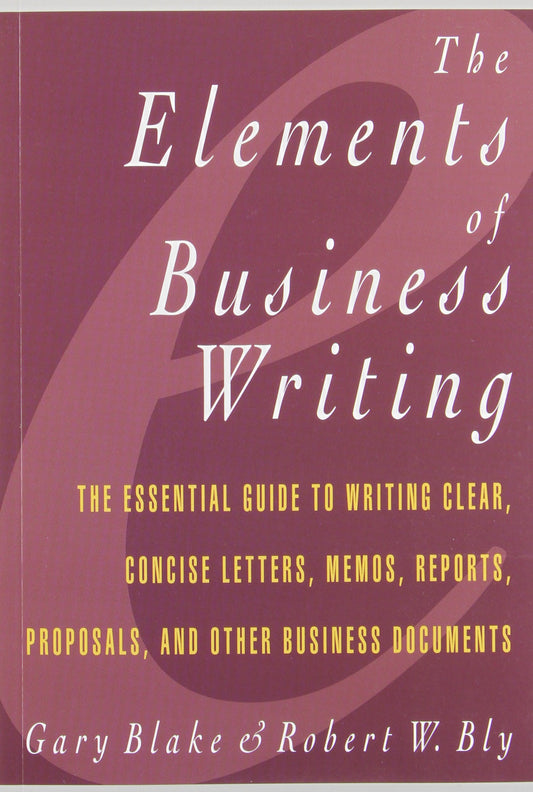 Elements of Business Writing: A Guide to Writing Clear, Concise Letters, Mem (Elements of Series)