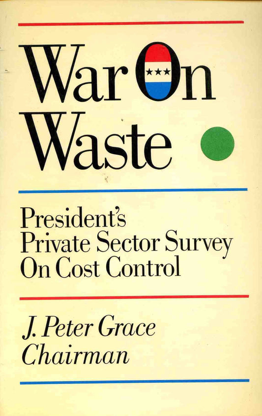 War on Waste: President's Private Sector Survey on Cost Control