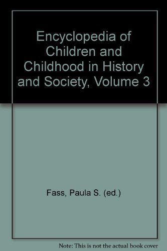 Encyclopedia of Children and Childhood in History and Society, Volume 3