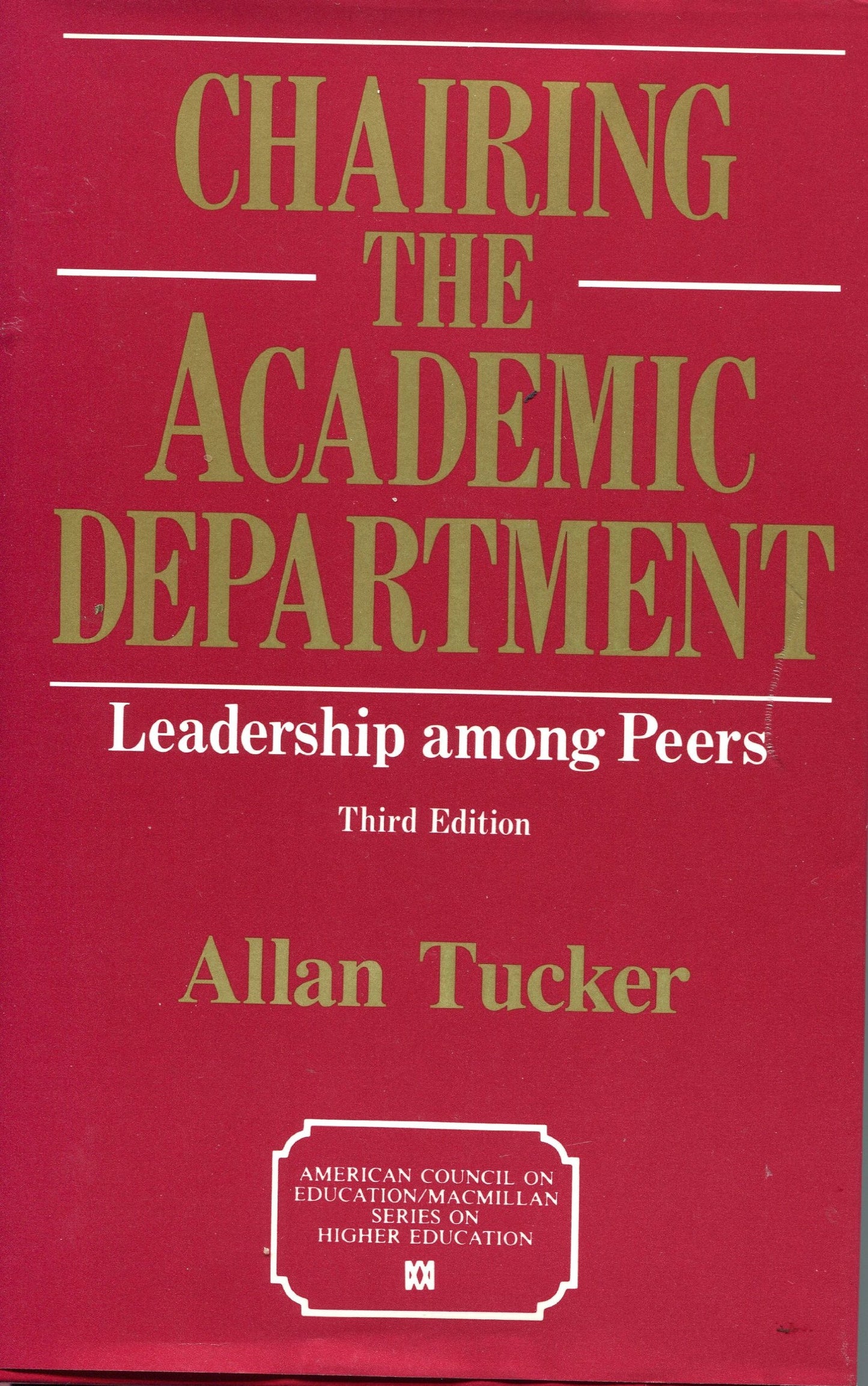 Chairing the Academic Department: Leadership Among Peers (American Council on Education/MacMillan Series in Higher Edu)