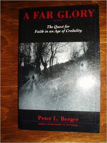 A Far Glory: The Quest for Faith in an Age of Credulity