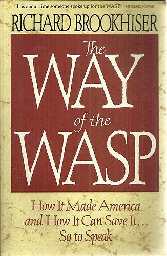Way of the Wasp: How It Made America, and How It Can Save It, So to Speak - 8695