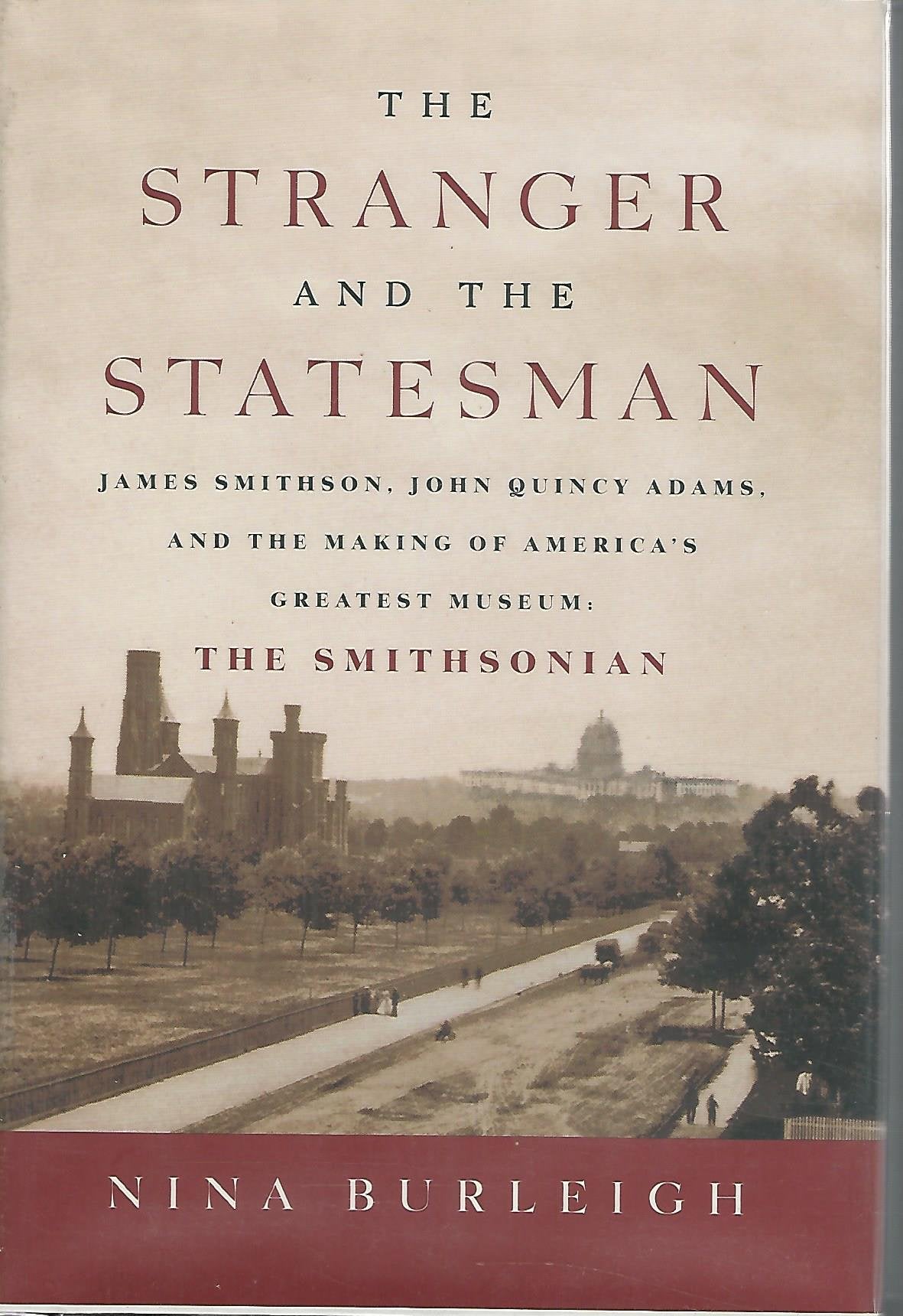 The Stranger and the Statesman: James Smithson, John Quincy Adams, and the Making of America's Greatest Museum: The Smithsonian - 1936