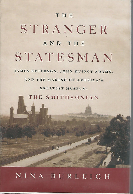 The Stranger and the Statesman: James Smithson, John Quincy Adams, and the Making of America's Greatest Museum: The Smithsonian - 1936