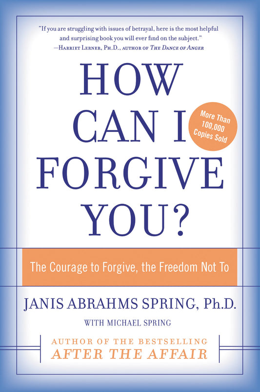 How Can I Forgive You?: The Courage to Forgive, the Freedom Not To - 765