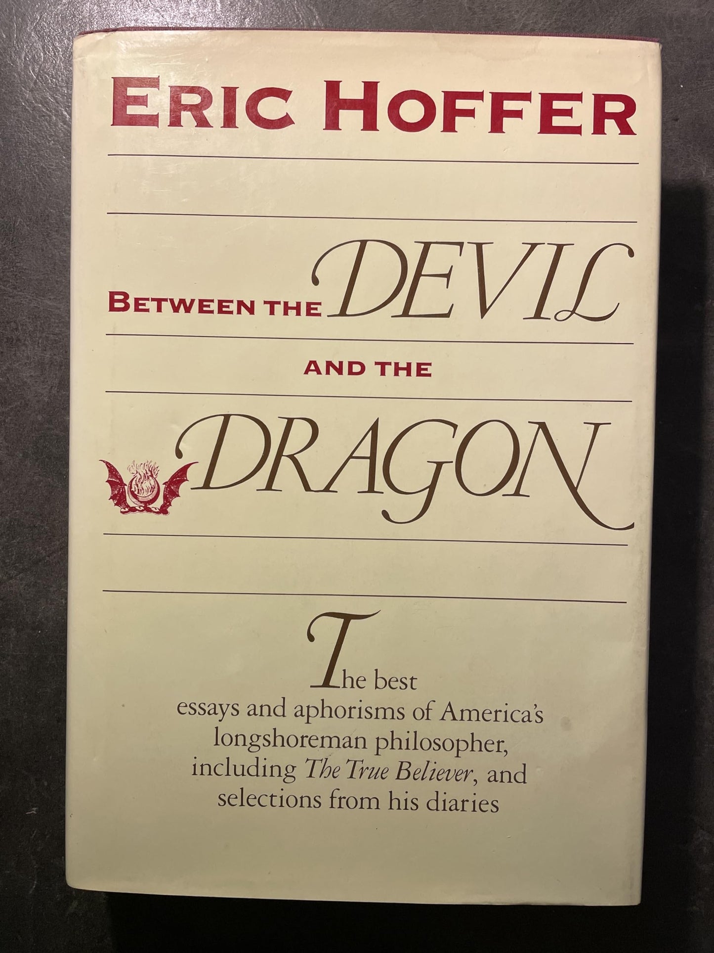 Between the Devil and the Dragon: The Best Essays and Aphorisms of Eric Hoffer