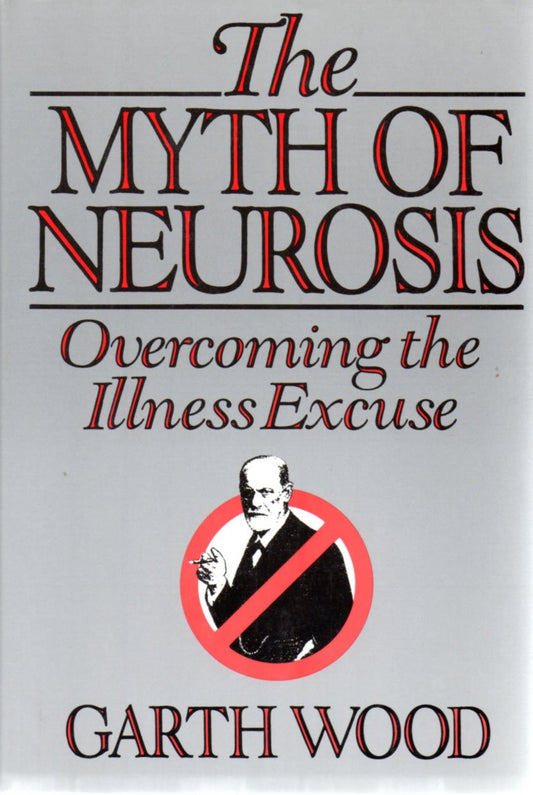 The Myth of Neurosis: Overcoming the Illness Excuse - 6317