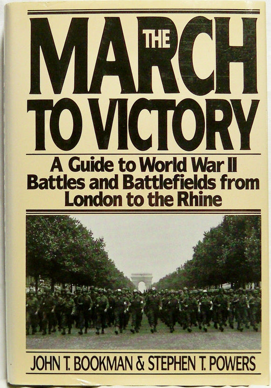 The March to Victory: A Guide to World War II Battles and Battlefields from London to the Rhine - 8349