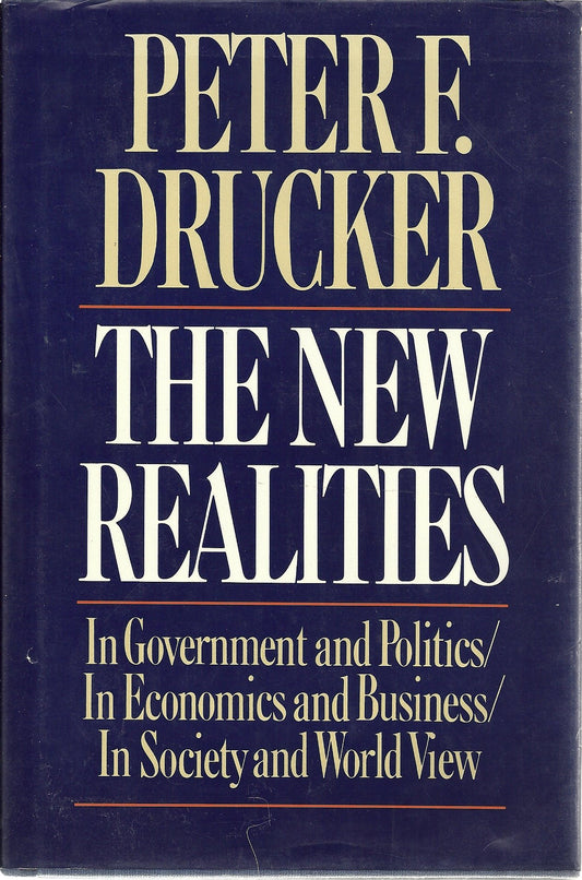 The New Realities: In Government and Politics/in Economics and Business/in Society and World View