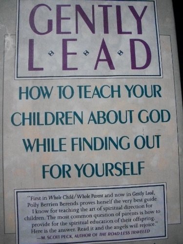 Gently Lead: Or How to Teach Your Children About God While Finding Out for Yourself