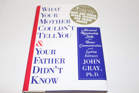 What Your Mother Couldn't Tell You and Your Father Didn't Know: Advanced Relationship Skills for Better Communication and Lasting Intimacy - 5457