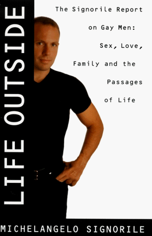 Life Outside - The Signorile Report on Gay Men: Sex, Drugs, Muscles, and the Passages of Life