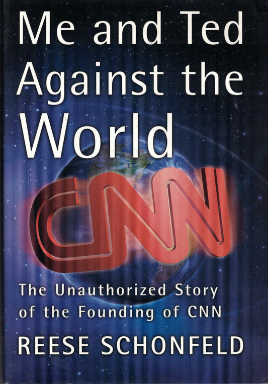 Me and Ted Against the World : The Unauthorized Story of the Founding of CNN
