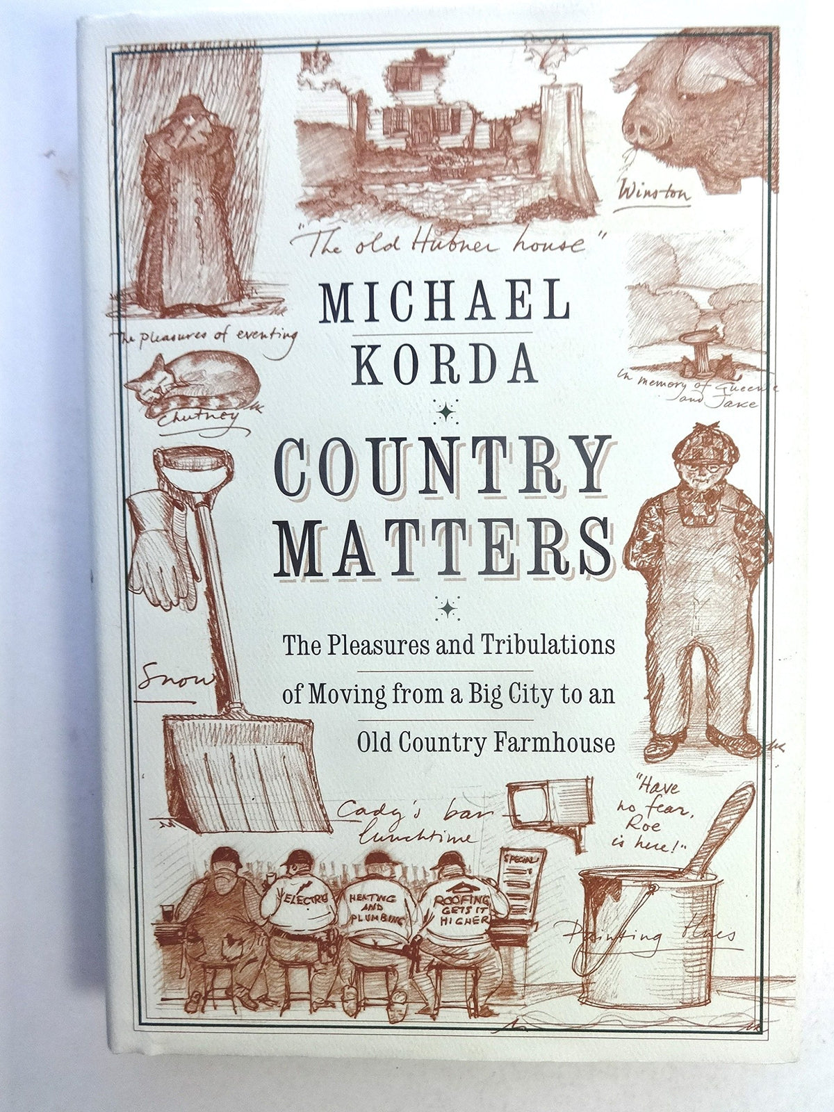 Country Matters: The Pleasures and Tribulations of Moving from a Big City to an Old Country Farmhouse