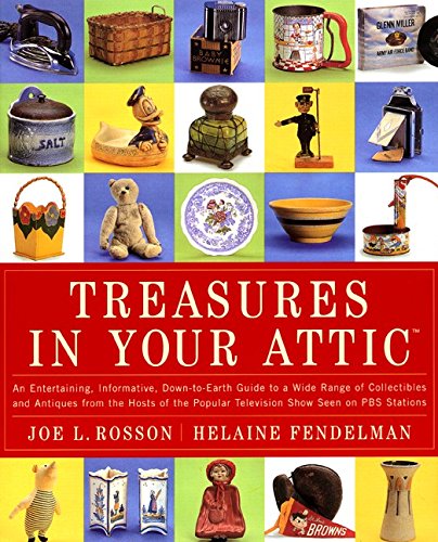 Treasures in Your Attic: An entertaining, informative, down-to-earth guide to a wide range of collectibles and antiques from the hosts of the popular PBS show