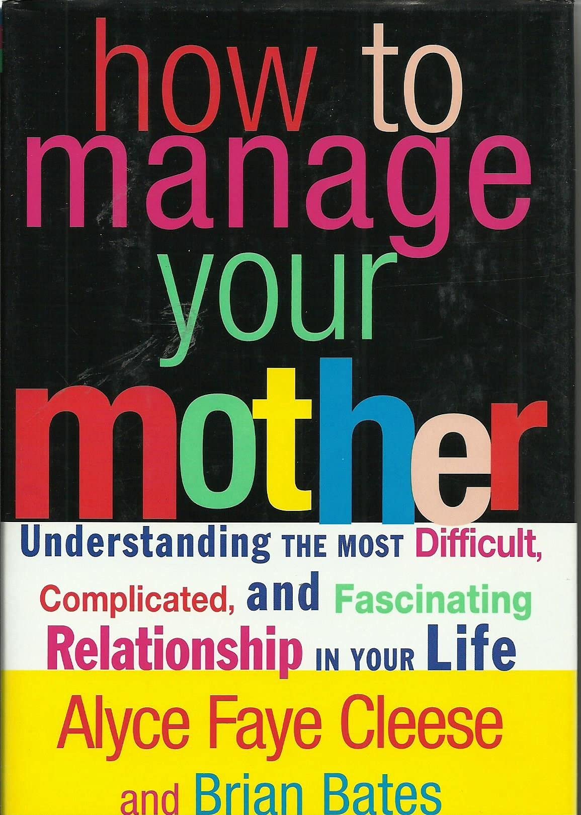 How to Manage Your Mother: Understanding the Most Difficult, Complicated, and Fascinating Relationship in Your Life