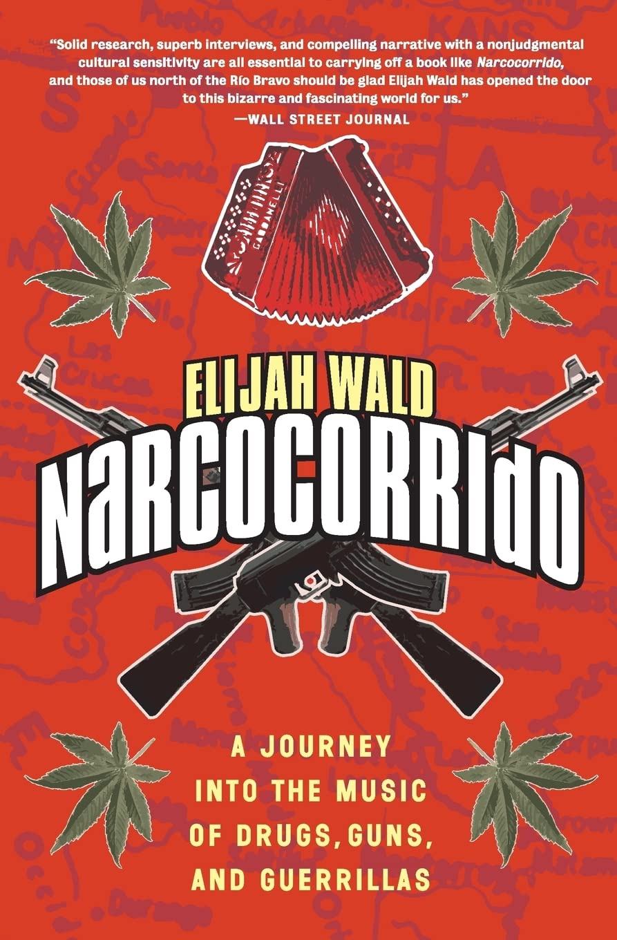 Narcocorrido: A Journey into the Music of Drugs, Guns, and Guerrillas