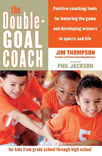 The Double-Goal Coach: Positive Coaching Tools for Honoring the Game and Developing Winners in Sports and Life – Essential Manual for Character Building (Harperresource Book)