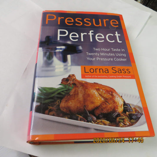 Pressure Perfect: Two Hour Taste in Twenty Minutes Using Your Pressure Cooker – The Authority's Comprehensive Guide with 200+ Weeknight Recipes