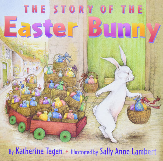 The Story of the Easter Bunny: An Easter And Springtime Book For Kids – The New York Times Bestselling Picture Book About the Little Rabbit Legend for Children (Ages 4-8)