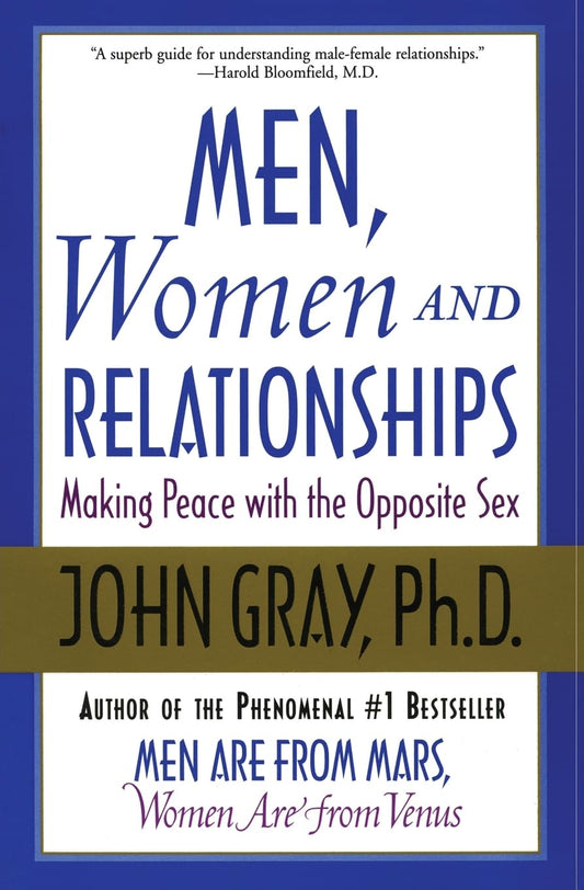 Men, Women and Relationships: Making Peace with the Opposite Sex – Practical Techniques for Resolving Conflict and Finding Happiness