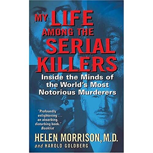 My Life Among the Serial Killers: Inside the Minds of the World's Most Notorious Murderers – Groundbreaking Forensic Psychiatry: Profiling From Gacy to Gein
