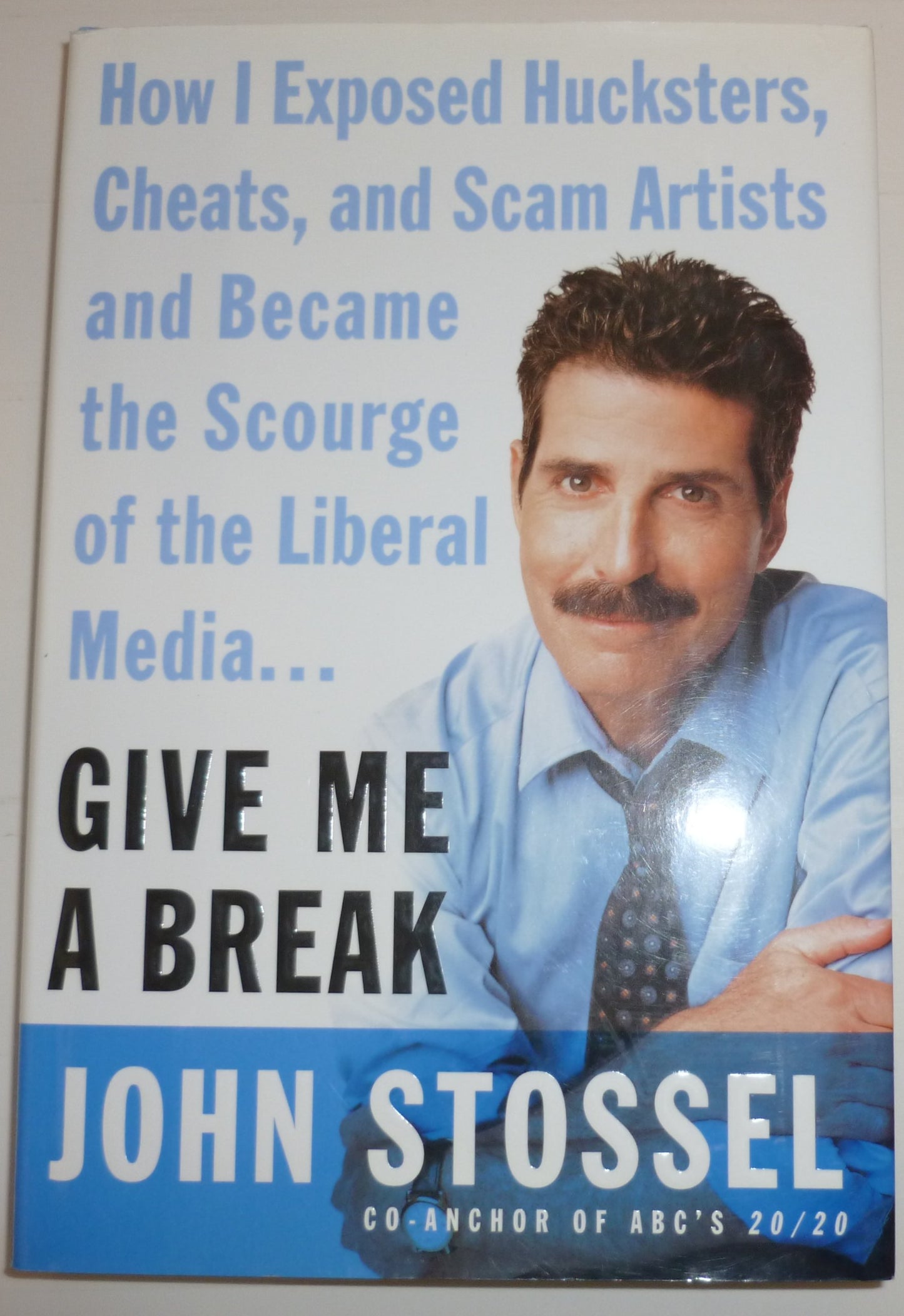 Give Me a Break: How I Exposed Hucksters, Cheats, and Scam Artists and Became the Scourge of the Liberal Media...