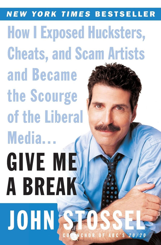 Give Me a Break: How I Exposed Hucksters, Cheats, and Scam Artists and Became the Scourge of the Liberal Media... – A Witty Take on Regulators, Politicians, Lawyers, and Free Markets