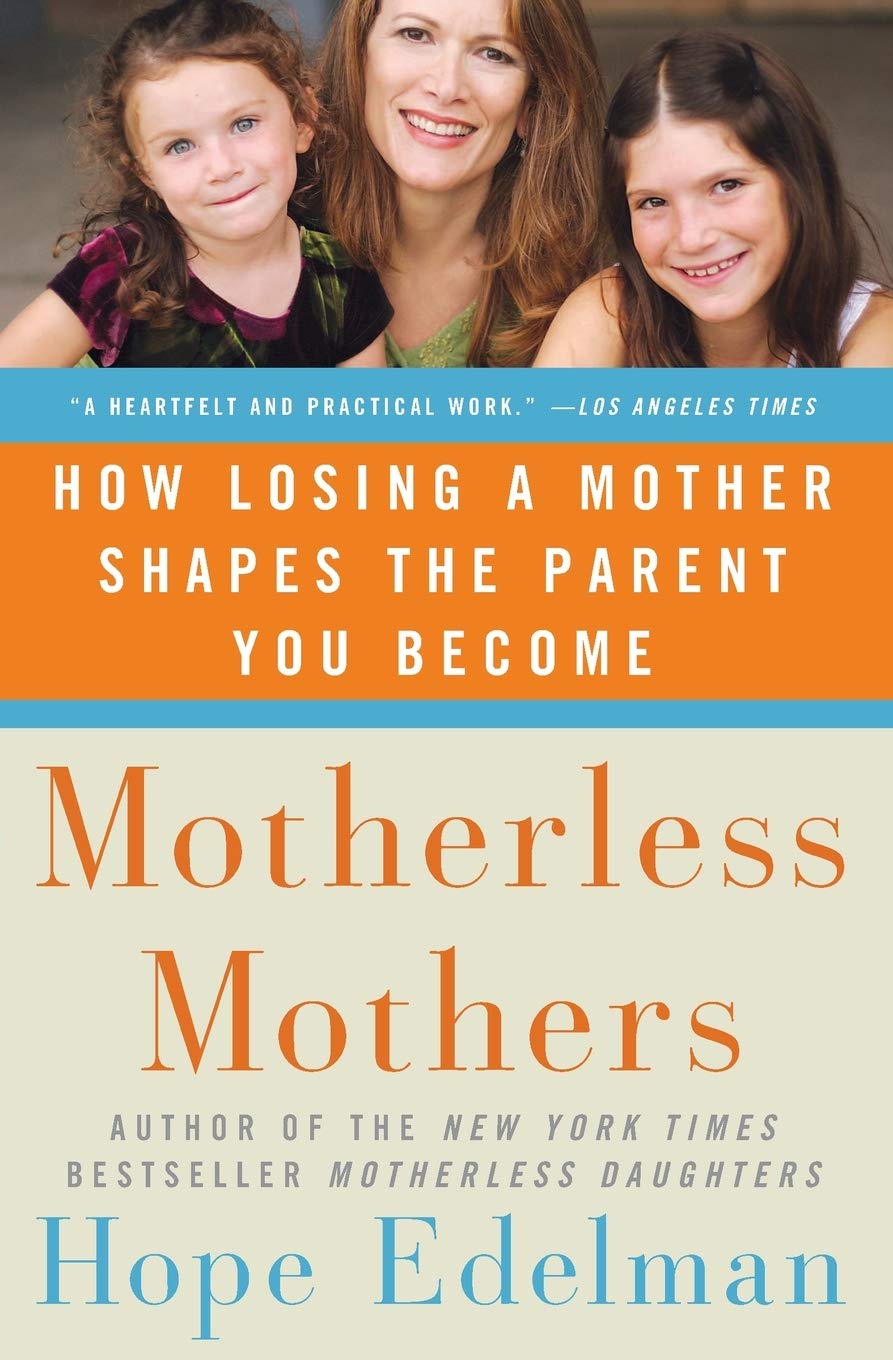 Motherless Mothers: How Losing a Mother Shapes the Parent You Become - 6235