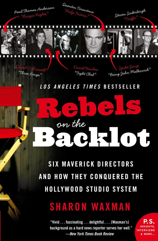 Rebels on the Backlot: Six Maverick Directors and How They Conquered the Hollywood Studio System (P.S.) - 6137
