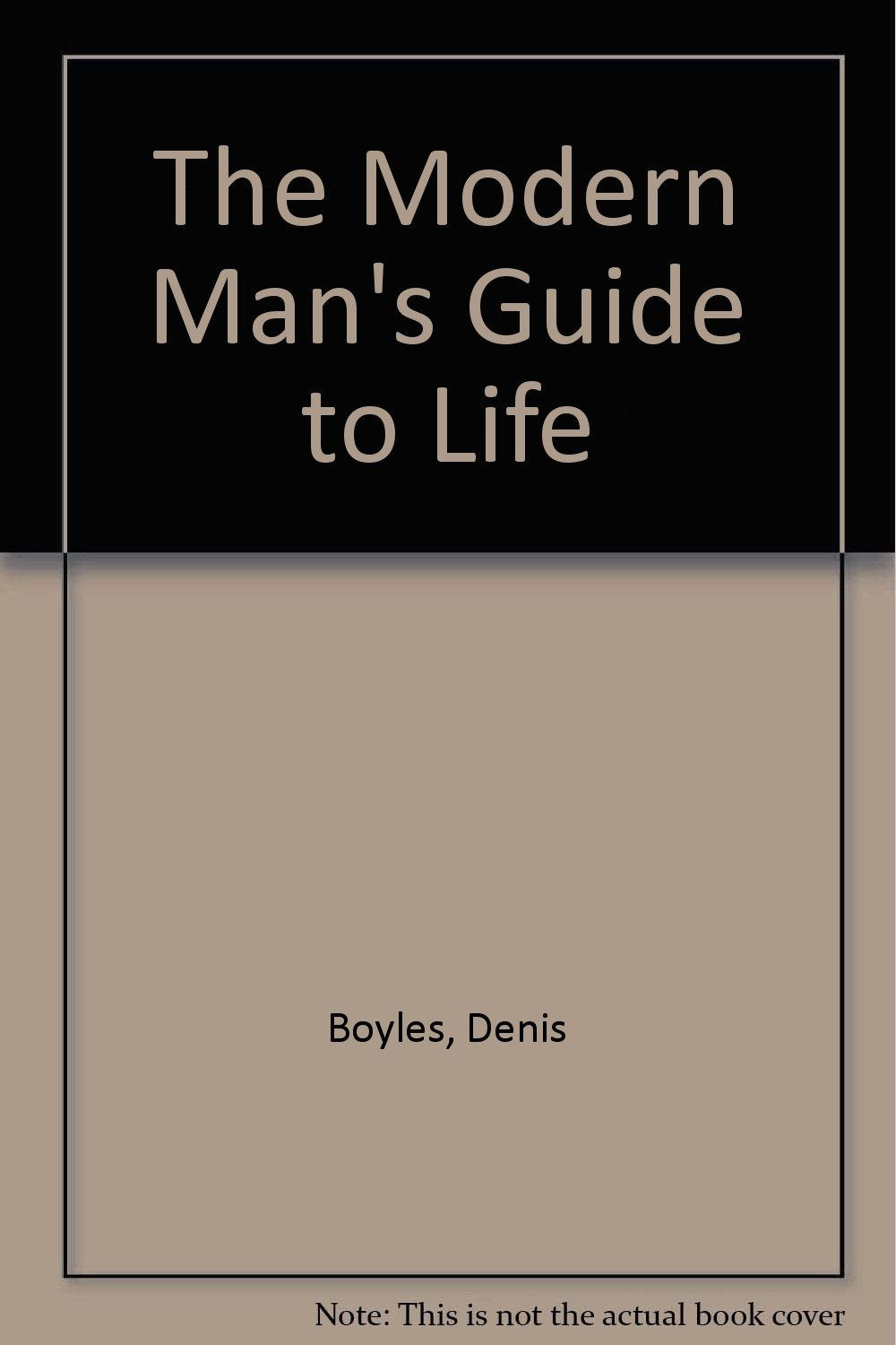 The Modern Man's Guide to Life