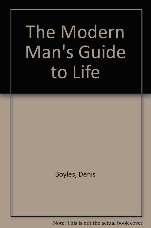 The Modern Man's Guide to Life
