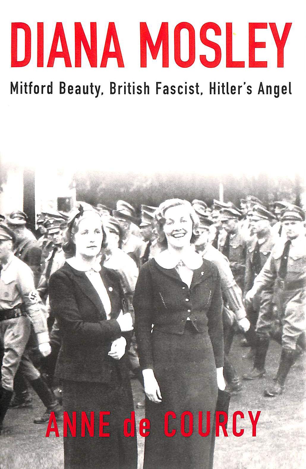 Diana Mosley: Mitford Beauty, British Fascist, Hitler's Angel
