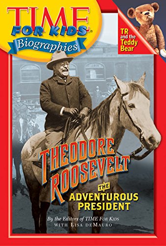 Time For Kids: Theodore Roosevelt: The Adventurous President (Time for Kids Biographies) - 2838