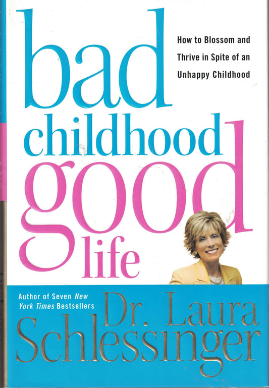 Bad Childhood---Good Life: How to Blossom and Thrive in Spite of an Unhappy Childhood - 8239